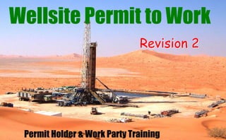 Permit Holder & Work Party Training
Wellsite Permit to Work
Revision 2
 