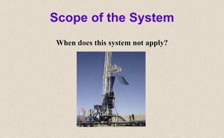 Scope of the System
When does this system not apply?
 