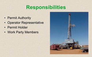 • Permit Authority
• Operator Representative
• Permit Holder
• Work Party Members
Responsibilities
 