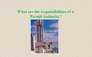 What are the responsibilities of a
Permit Authority?
 