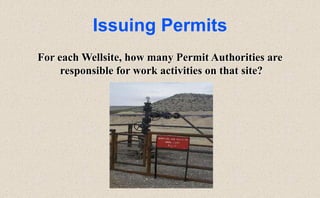 Issuing Permits
For each Wellsite, how many Permit Authorities are
responsible for work activities on that site?
 