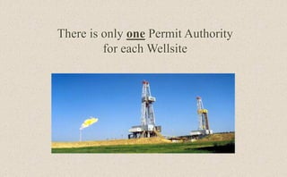 There is only one Permit Authority
for each Wellsite
 