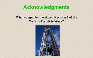 Acknowledgments
What companies developed Revision 2 of the
Wellsite Permit to Work?
 