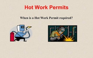 Hot Work Permits
When is a Hot Work Permit required?
 