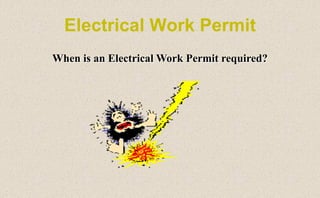 Electrical Work Permit
When is an Electrical Work Permit required?
 