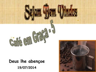 Deus lhe abençoe
19/07/2014
 