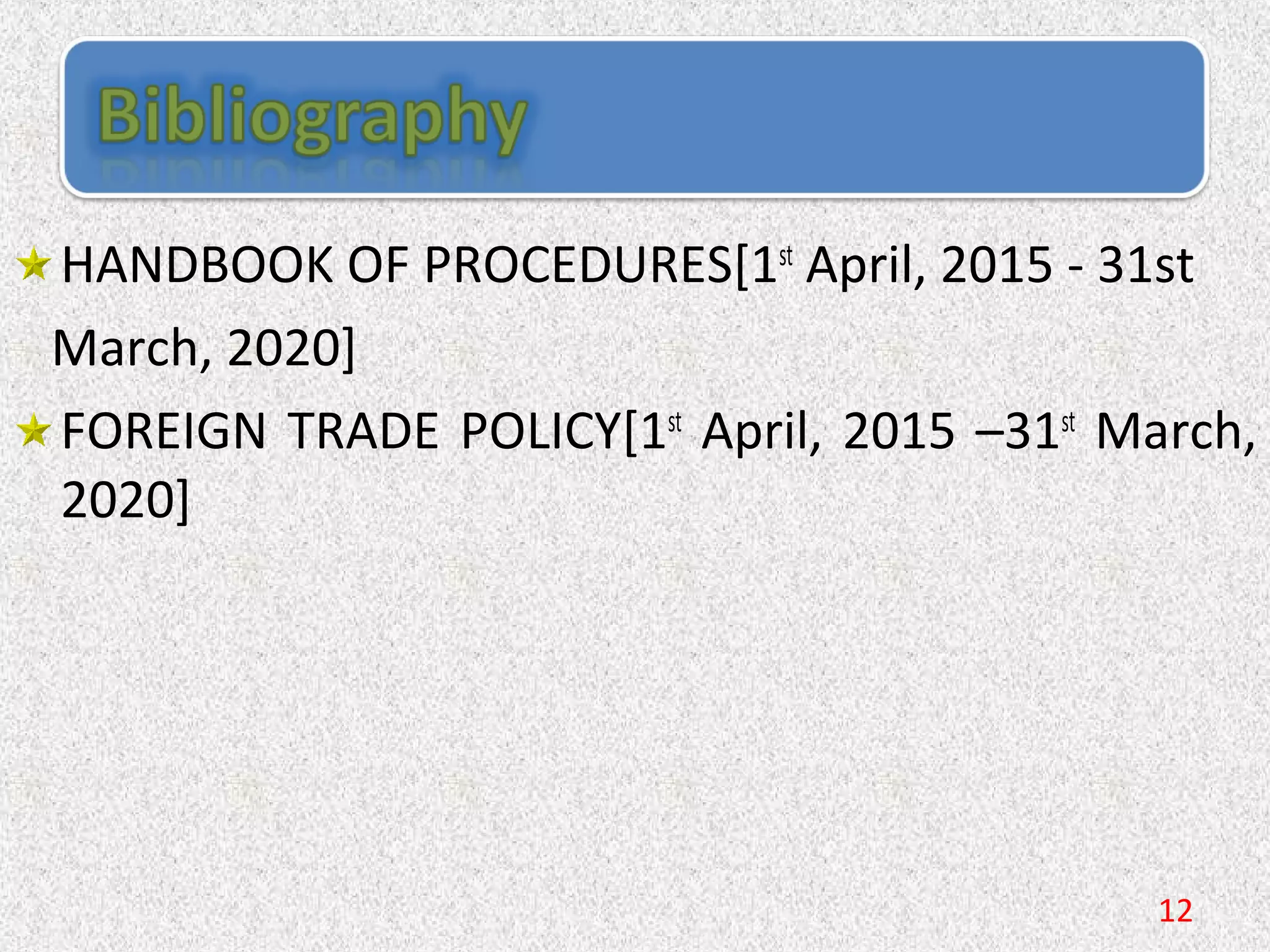 HANDBOOK OF PROCEDURES[1st
 April, 2015 - 31st
   March, 2020]
FOREIGN TRADE POLICY[1st
 April, 2015 –31st
 March, 
2020]
12
 