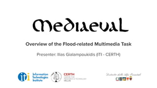 Overview of the Flood-related Multimedia Task
Presenter: Ilias Gialampoukidis (ITI - CERTH)
 
