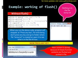 Example: working of flush()
Without flush()
When you run the above code, program will
stopped at “Press any key”, for time...