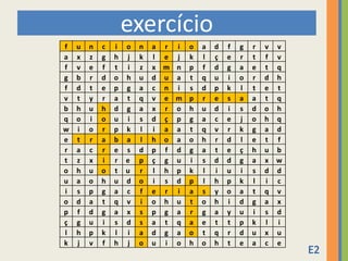 exercício
f   u   n   c   i o   n   a r i   o   a   d   f   g   r   v v
a   x   z   g   h j   k   l e j   k   l   ç   e   r   t   f v
f   v   e   f   t i   z   x m n   p   f   d   g   a   e   t q
g   b   r   d   o h   u   d u a   t   q   u   i   o   r   d h
f   d   t   e   p g   a   c n i   s   d   p   k   l   t   e t
v   t   y   r   a t   q   v e m   p   r   e   s   a   a   t q
b   h   u   h   d g   a   x r o   h   u   d   i   s   d   o h
q   o   i   o   u i   s   d ç p   g   a   c   e   j   o   h q
w   i   o   r   p k   l   i a a   t   q   v   r   k   g   a d
e   t   r   a   b a   l   h o a   o   h   r   d   l   e   t f
r   a   c   r   e s   d   p f d   g   a   t   e   ç   h   u b
t   z   x   i   r e   p   ç g u   i   s   d   d   g   a   x w
o   h   u   o   t u   r   l h p   k   l   i   u   i   s   d d
u   a   o   h   u d   o   i s d   p   l   h   p   k   l   i c
i   s   p   g   a c   f   e r i   a   s   y   o   a   t   q v
o   d   a   t   q v   i   o h u   t   o   h   i   d   g   a x
p   f   d   g   a x   s   p g a   r   g   a   y   u   i   s d
ç   g   u   i   s d   s   a t q   a   e   t   t   p   k   l i
l   h   p   k   l i   a   d g a   o   t   q   r   d   u   x u
k   j   v   f   h j   o   u i o   h   o   h   t   e   a   c e
 