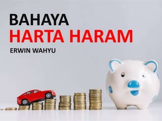 BAHAYA
ERWIN WAHYU
HARTA HARAM
 