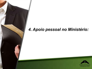 4. Apoio pessoal no Ministério:
 