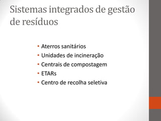 Sistemas integrados de gestão
de resíduos

      • Aterros sanitários
      • Unidades de incineração
      • Centrais de compostagem
      • ETARs
      • Centro de recolha seletiva
 