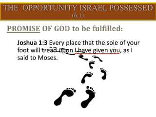 Joshua 1:3 Every place that the sole of your
foot will tread upon I have given you, as I
said to Moses.
 