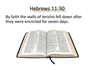 By faith the walls of Jericho fell down after
they were encircled for seven days.
 
