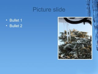 Picture slide 
? Bullet 1 
? Bullet 2 
 