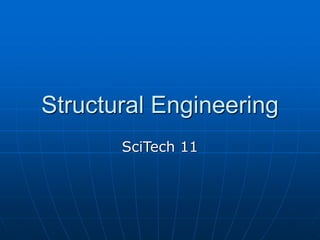 Structural Engineering
SciTech 11
 