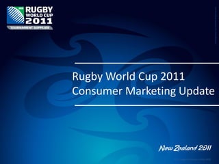 Presentation Title
Click to edit Master title style
• Click to edit Master text styles
– Second level
• Third level
– Fourth level
» Fifth level
3/31/2016 1
Rugby World Cup 2011
Consumer Marketing Update
TM © Rugby World Cup Limited 2008.
 