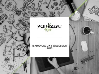TENDANCES UX & WEBDESIGN
2018
 