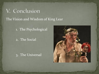 The Vision and Wisdom of King Lear
1. The Psychological
2. The Social
3. The Universal
 