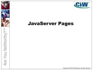Copyright © 2002 ProsoftTraining. All rights reserved.
JavaServer Pages
 