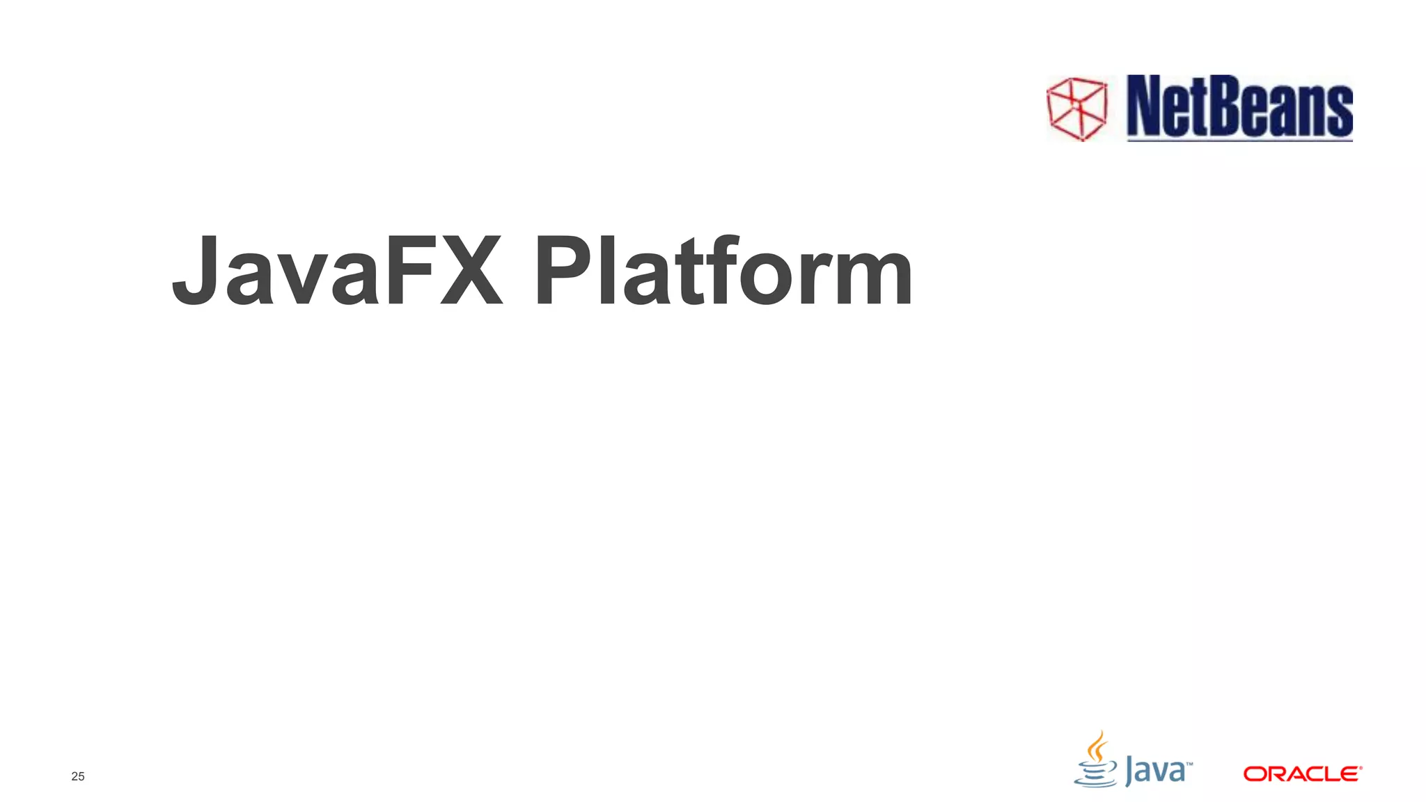 25
JavaFX Platform
 