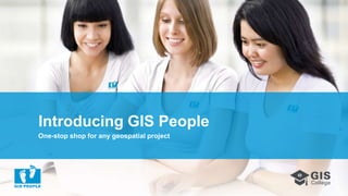 www.gispeople.com.au
One-stop shop for any geospatial project
Introducing GIS People
 