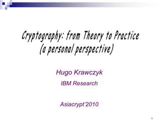 1
Hugo Krawczyk
IBM Research
Asiacrypt’2010
 