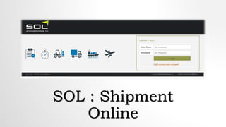 SOL : Shipment
Online
 
