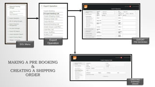 SOL Menu
Export
Operation
EXPORT
PRE BOOKING
CREATING
SHIPPING
ORDER
MAKING A PRE BOOKING
&
CREATING A SHIPPING
ORDER
 