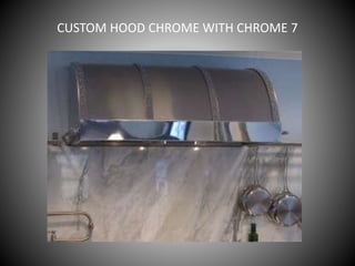 CUSTOM HOOD CHROME WITH CHROME 7
 