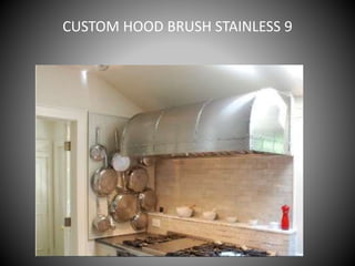 CUSTOM HOOD BRUSH STAINLESS 9
 
