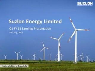 www.suzlon.com1
Suzlon windfarm at Dhule, India
Suzlon Energy Limited
Q1 FY 12 Earnings Presentation
30th July, 2011
 
