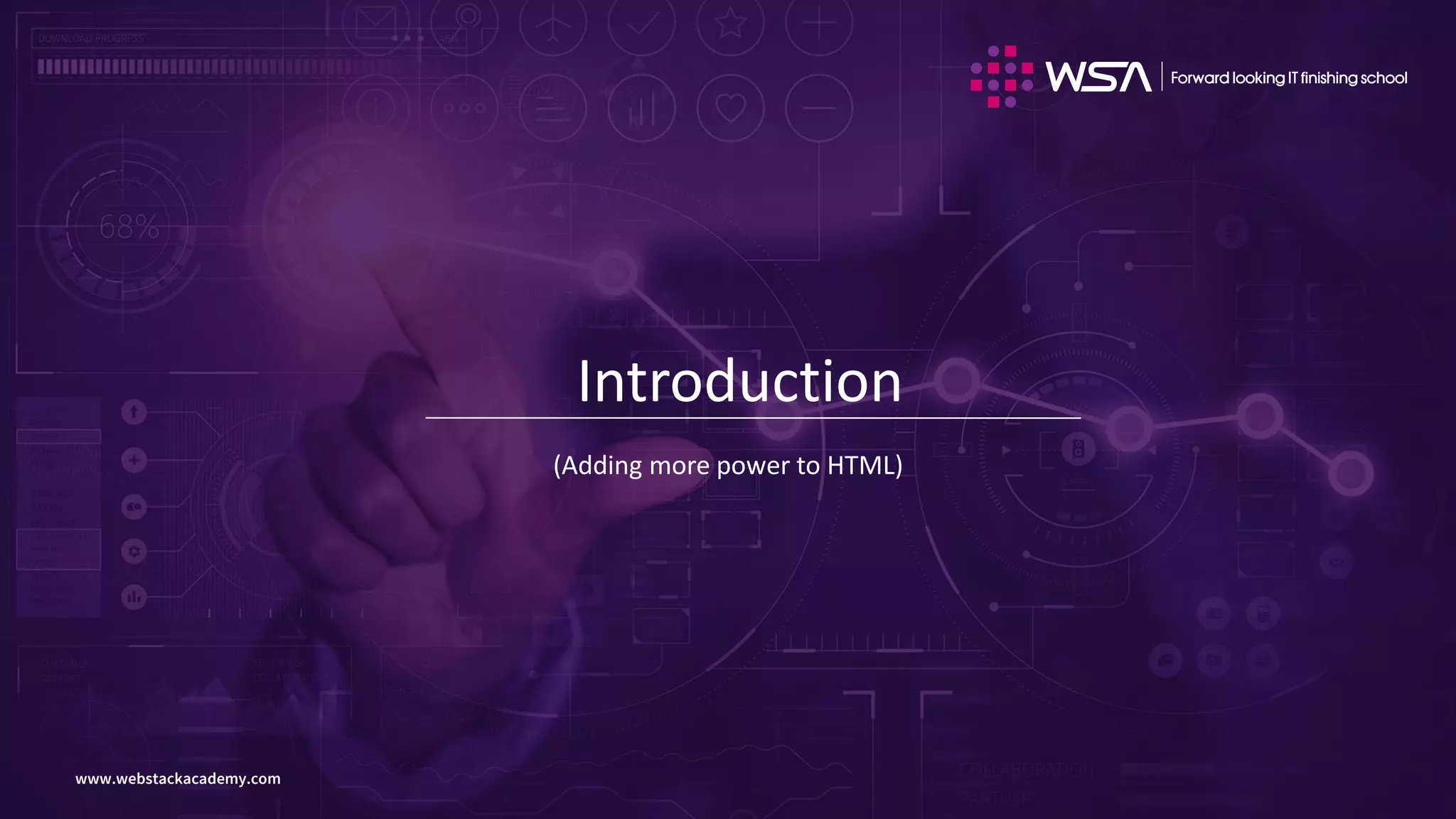 www.webstackacademy.comwww.webstackacademy.com
Introduction
(Adding more power to HTML)
 