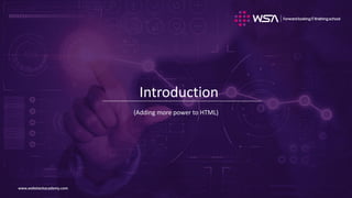 www.webstackacademy.comwww.webstackacademy.com
Introduction
(Adding more power to HTML)
 
