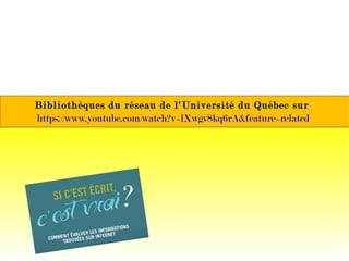 Bibliothèques du réseau de l'Université du Québec sur :
https://www.youtube.com/watch?v=lXwgv8kq6rA&feature=related
 