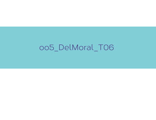 oo5_DelMoral_T06
 