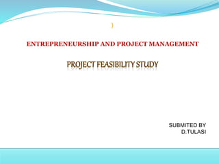 ) 
ENTREPRENEURSHIP AND PROJECT MANAGEMENT 
SUBMITED BY 
D.TULASI 
 