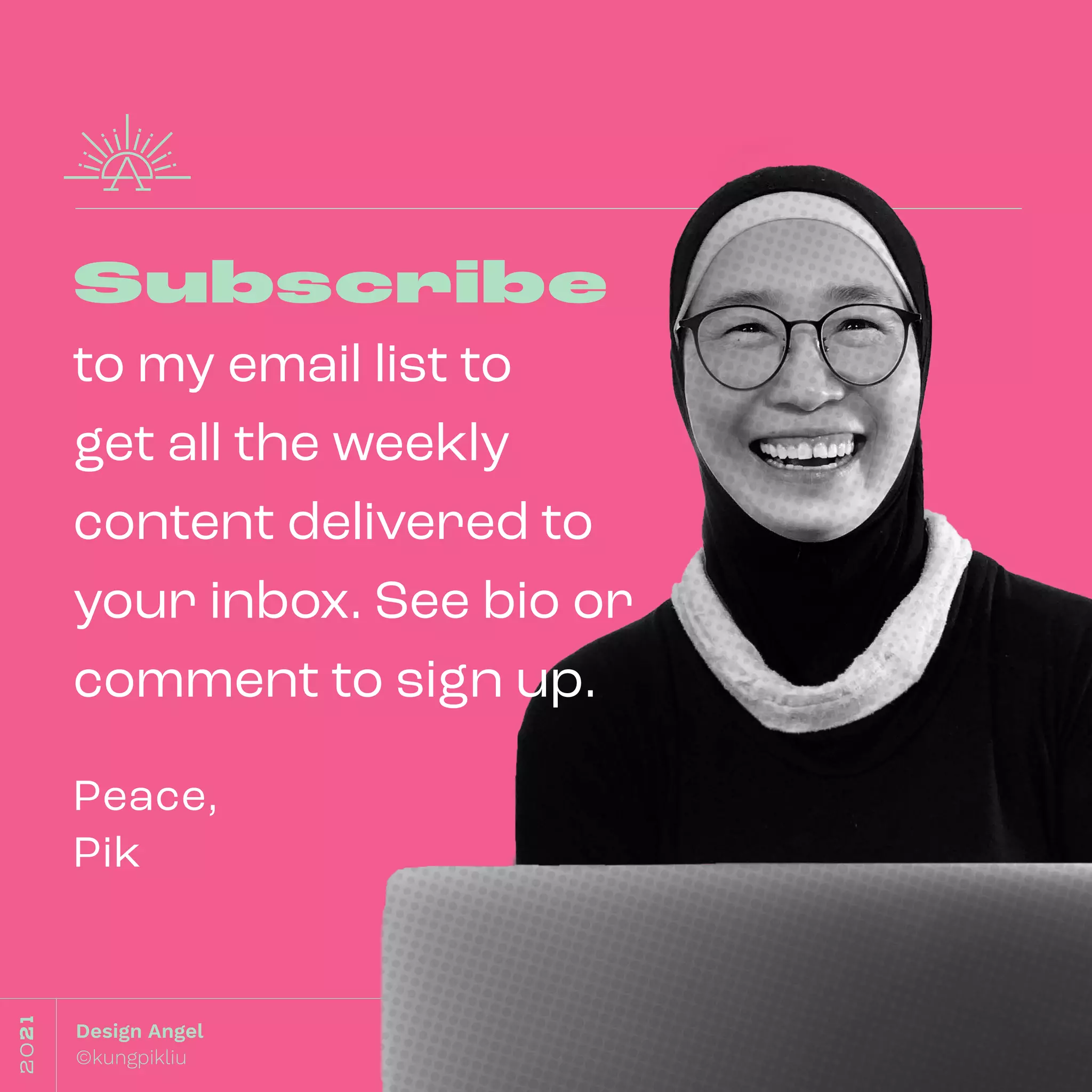 2021
Design Angel
©kungpikliu
Subscribe
to my email list to
get all the weekly
content delivered to
your inbox. See bio or
comment to sign up.
Peace,
Pik
 