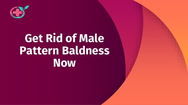 Get Rid of Male
Pattern Baldness
Now
 
