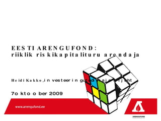 EESTI ARENGUFOND :  riiklik riskikapitalituru arendaja  Heidi Kakko,  investeeringute  divisjoni  juht 7 oktoober  2009 