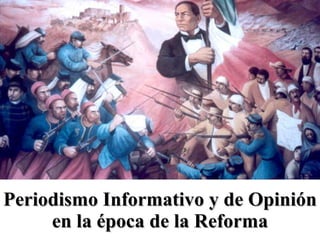 Periodismo Informativo y de Opinión en la época de la Reforma 