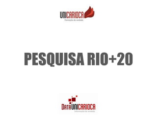 PESQUISA RIO+20
 