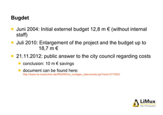 17 
Bugdet 
Juni 2004: Initial externel budget 12,8 m € (without internal 
staff) 
Juli 2010: Enlargement of the project a...