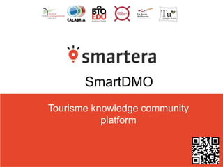 SmartDMO 
Tourisme knowledge community 
platform 
 