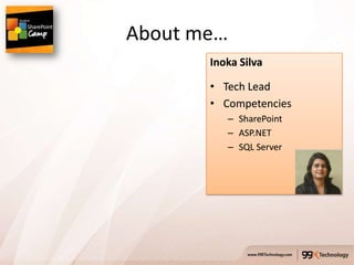 About me…
       Inoka Silva

       • Tech Lead
       • Competencies
          – SharePoint
          – ASP.NET
          – SQL Server
 
