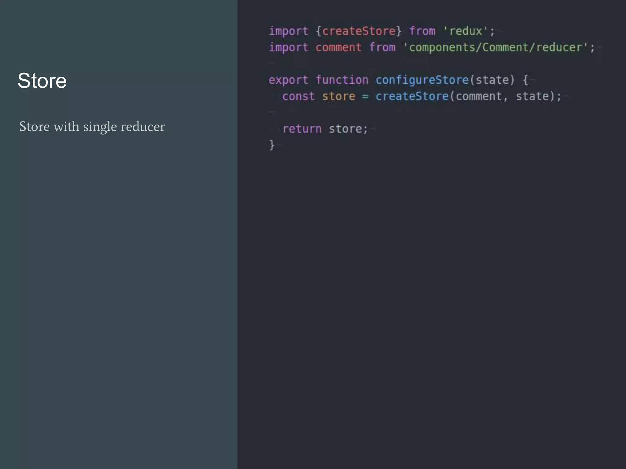 Store
Store with single reducer
 