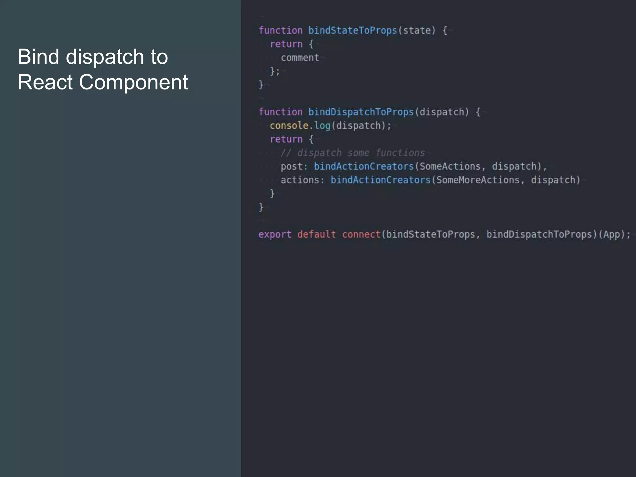 Bind dispatch to
React Component
 