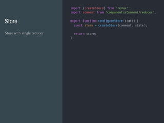 Store
Store with single reducer
 