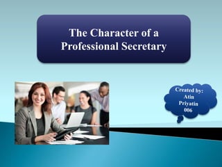 The Character of a
Professional Secretary
 